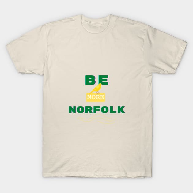 Be More Norfolk T-Shirt by MyriadNorfolk